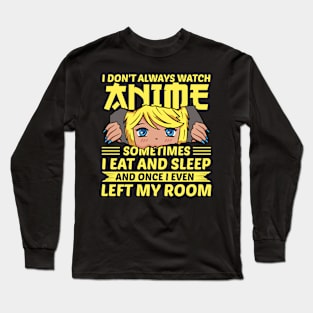 I Don't Always Watch Anime Long Sleeve T-Shirt